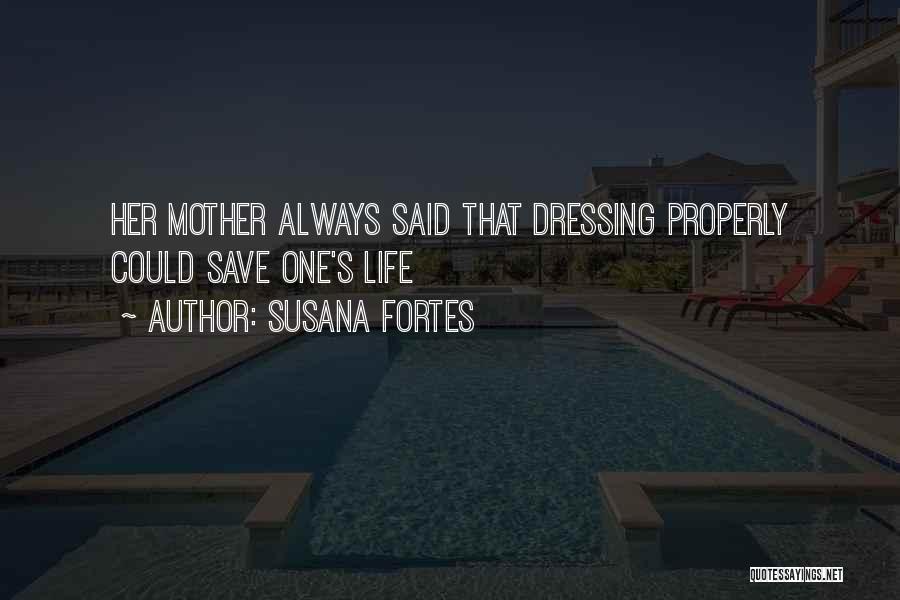 Susana Fortes Quotes: Her Mother Always Said That Dressing Properly Could Save One's Life