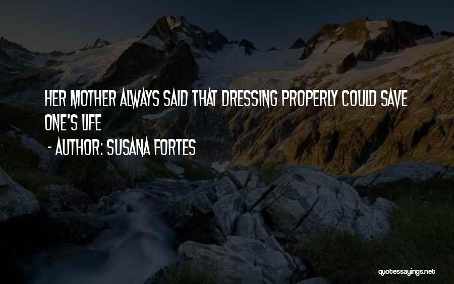 Susana Fortes Quotes: Her Mother Always Said That Dressing Properly Could Save One's Life