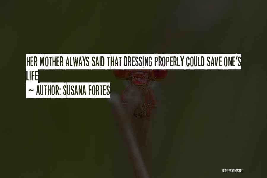 Susana Fortes Quotes: Her Mother Always Said That Dressing Properly Could Save One's Life