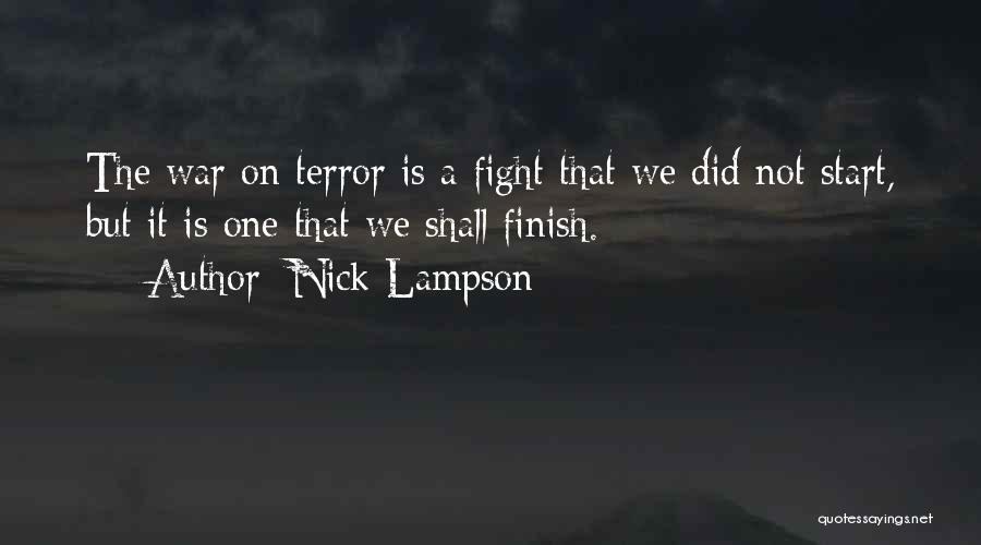 Nick Lampson Quotes: The War On Terror Is A Fight That We Did Not Start, But It Is One That We Shall Finish.