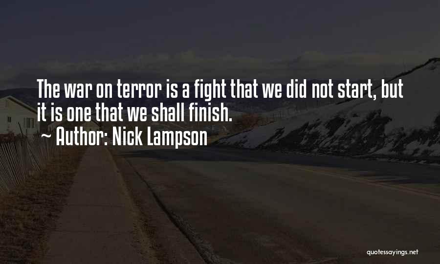 Nick Lampson Quotes: The War On Terror Is A Fight That We Did Not Start, But It Is One That We Shall Finish.
