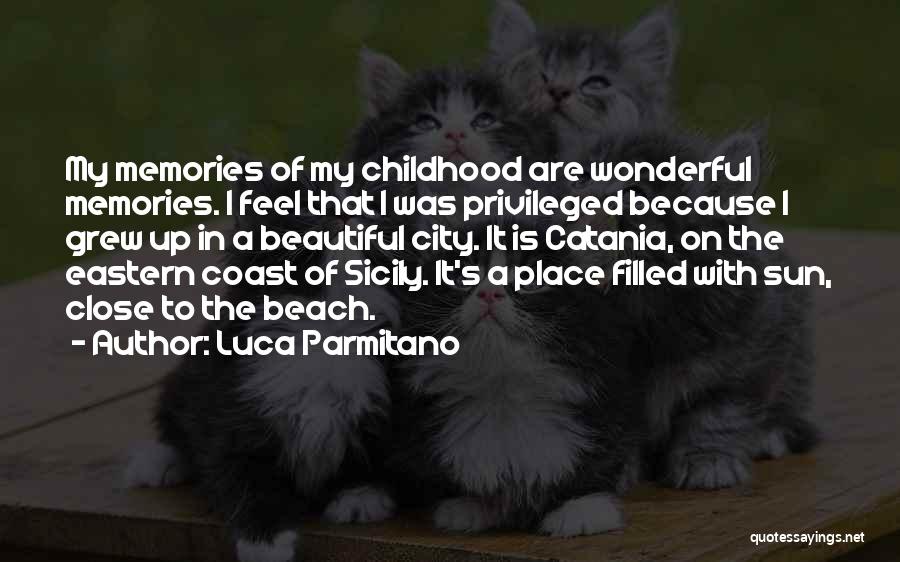 Luca Parmitano Quotes: My Memories Of My Childhood Are Wonderful Memories. I Feel That I Was Privileged Because I Grew Up In A