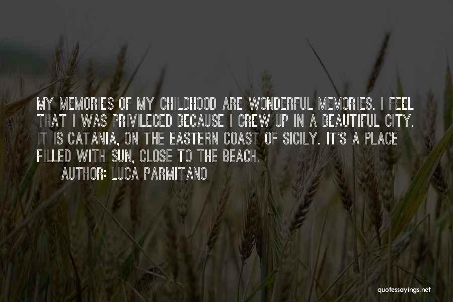 Luca Parmitano Quotes: My Memories Of My Childhood Are Wonderful Memories. I Feel That I Was Privileged Because I Grew Up In A