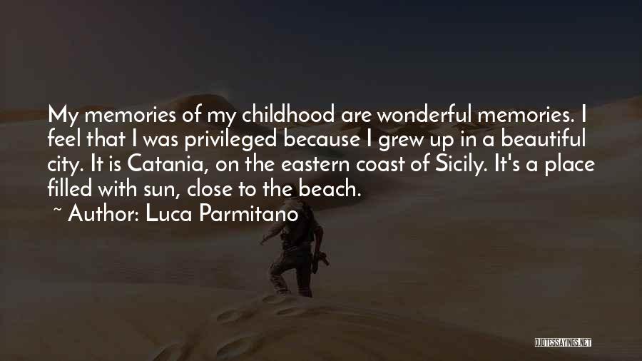 Luca Parmitano Quotes: My Memories Of My Childhood Are Wonderful Memories. I Feel That I Was Privileged Because I Grew Up In A