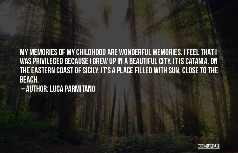 Luca Parmitano Quotes: My Memories Of My Childhood Are Wonderful Memories. I Feel That I Was Privileged Because I Grew Up In A