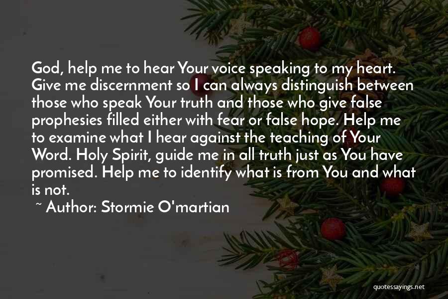 Stormie O'martian Quotes: God, Help Me To Hear Your Voice Speaking To My Heart. Give Me Discernment So I Can Always Distinguish Between