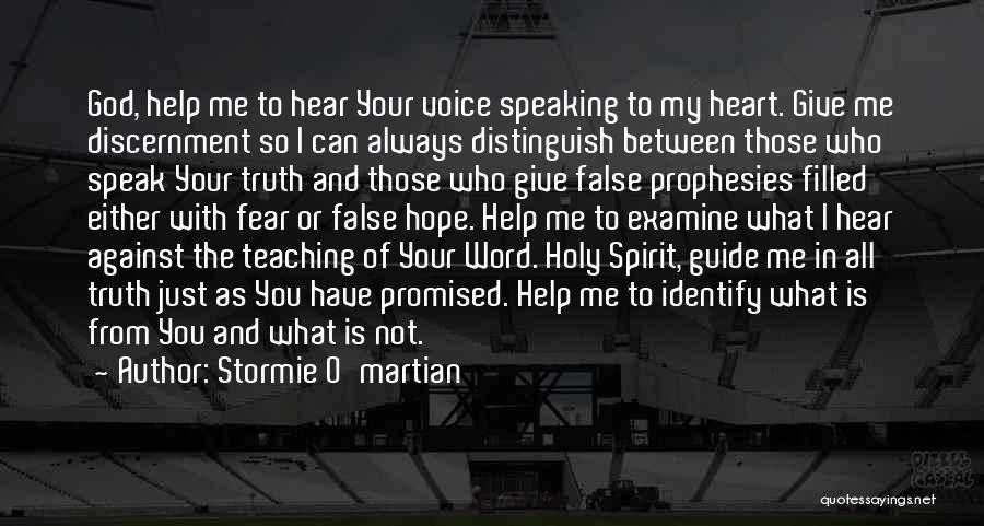 Stormie O'martian Quotes: God, Help Me To Hear Your Voice Speaking To My Heart. Give Me Discernment So I Can Always Distinguish Between