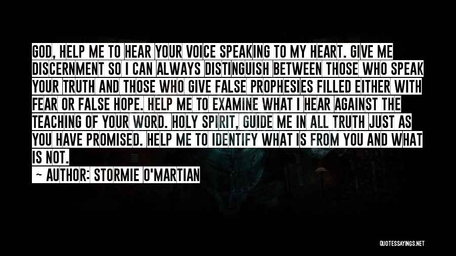 Stormie O'martian Quotes: God, Help Me To Hear Your Voice Speaking To My Heart. Give Me Discernment So I Can Always Distinguish Between