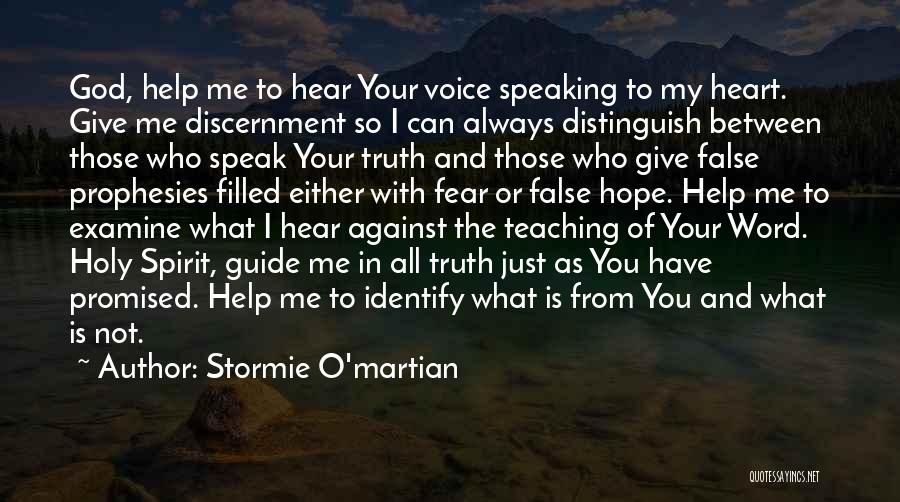 Stormie O'martian Quotes: God, Help Me To Hear Your Voice Speaking To My Heart. Give Me Discernment So I Can Always Distinguish Between