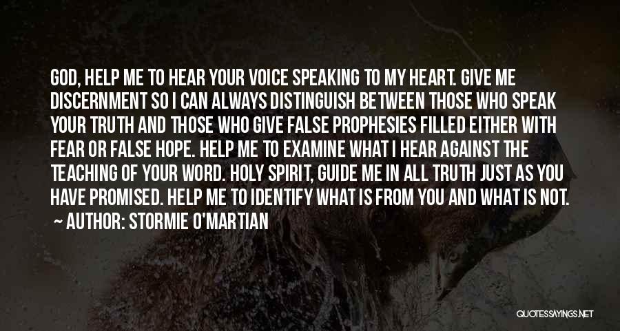 Stormie O'martian Quotes: God, Help Me To Hear Your Voice Speaking To My Heart. Give Me Discernment So I Can Always Distinguish Between