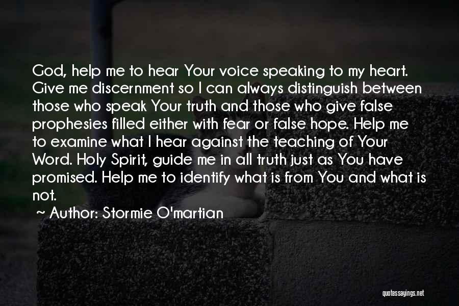 Stormie O'martian Quotes: God, Help Me To Hear Your Voice Speaking To My Heart. Give Me Discernment So I Can Always Distinguish Between