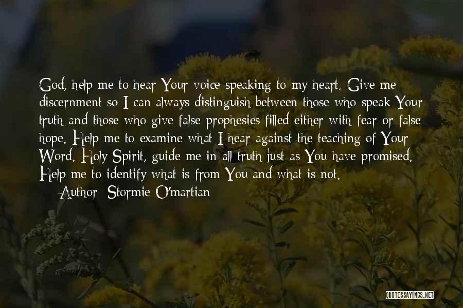Stormie O'martian Quotes: God, Help Me To Hear Your Voice Speaking To My Heart. Give Me Discernment So I Can Always Distinguish Between