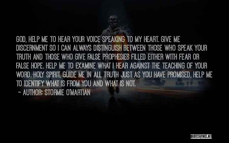 Stormie O'martian Quotes: God, Help Me To Hear Your Voice Speaking To My Heart. Give Me Discernment So I Can Always Distinguish Between