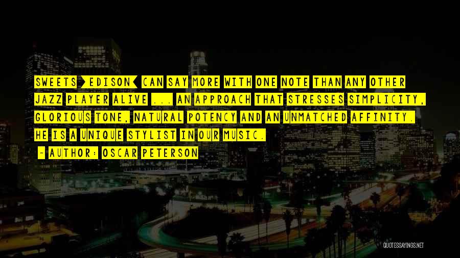 Oscar Peterson Quotes: Sweets [edison] Can Say More With One Note Than Any Other Jazz Player Alive ... An Approach That Stresses Simplicity,