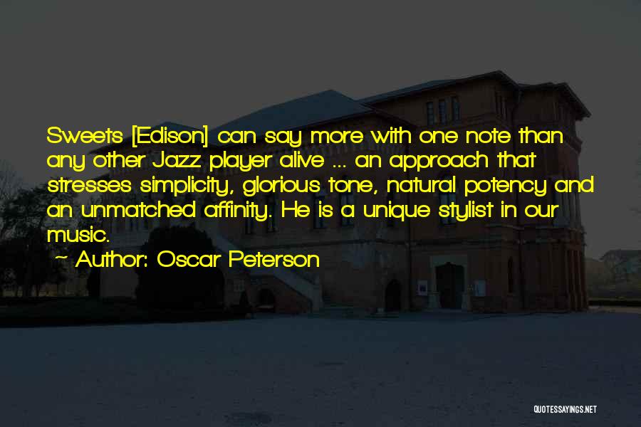 Oscar Peterson Quotes: Sweets [edison] Can Say More With One Note Than Any Other Jazz Player Alive ... An Approach That Stresses Simplicity,