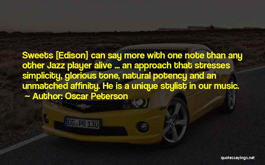 Oscar Peterson Quotes: Sweets [edison] Can Say More With One Note Than Any Other Jazz Player Alive ... An Approach That Stresses Simplicity,