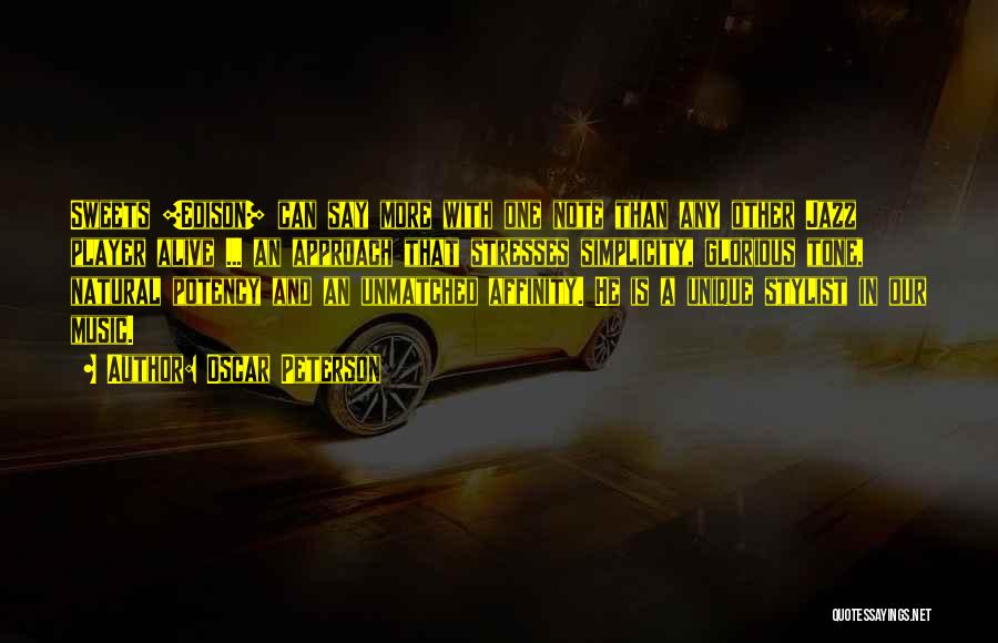 Oscar Peterson Quotes: Sweets [edison] Can Say More With One Note Than Any Other Jazz Player Alive ... An Approach That Stresses Simplicity,