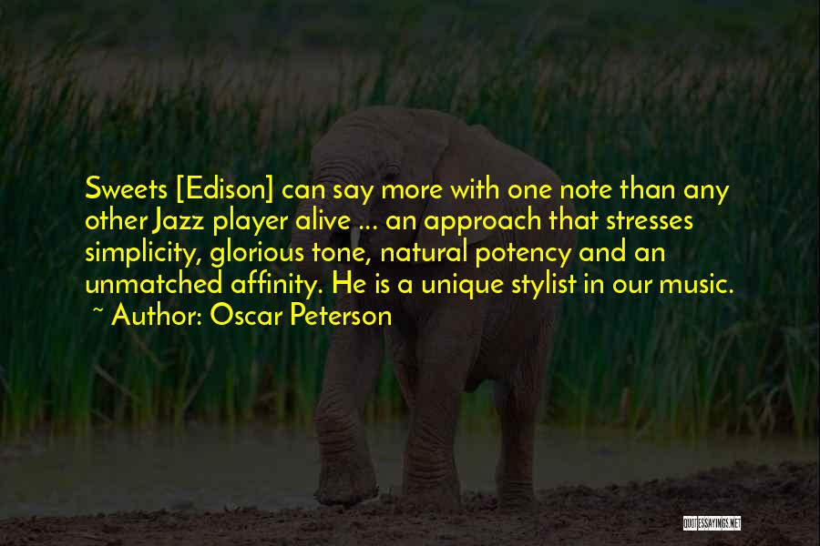 Oscar Peterson Quotes: Sweets [edison] Can Say More With One Note Than Any Other Jazz Player Alive ... An Approach That Stresses Simplicity,
