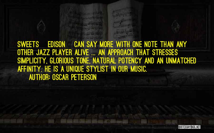 Oscar Peterson Quotes: Sweets [edison] Can Say More With One Note Than Any Other Jazz Player Alive ... An Approach That Stresses Simplicity,