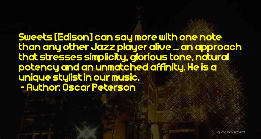 Oscar Peterson Quotes: Sweets [edison] Can Say More With One Note Than Any Other Jazz Player Alive ... An Approach That Stresses Simplicity,