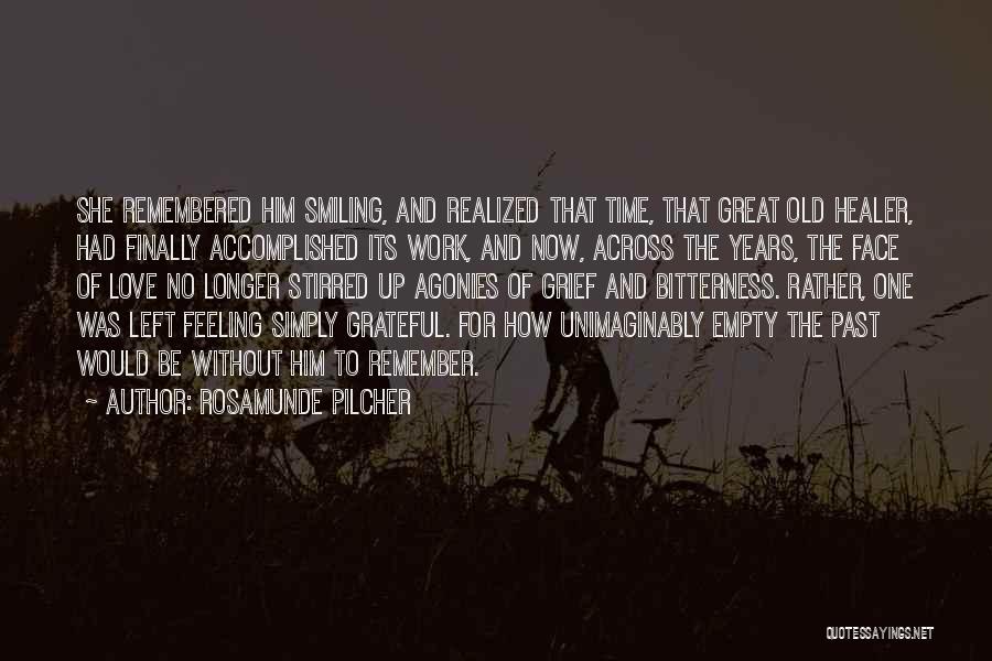 Rosamunde Pilcher Quotes: She Remembered Him Smiling, And Realized That Time, That Great Old Healer, Had Finally Accomplished Its Work, And Now, Across