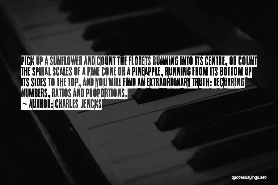 Charles Jencks Quotes: Pick Up A Sunflower And Count The Florets Running Into Its Centre, Or Count The Spiral Scales Of A Pine