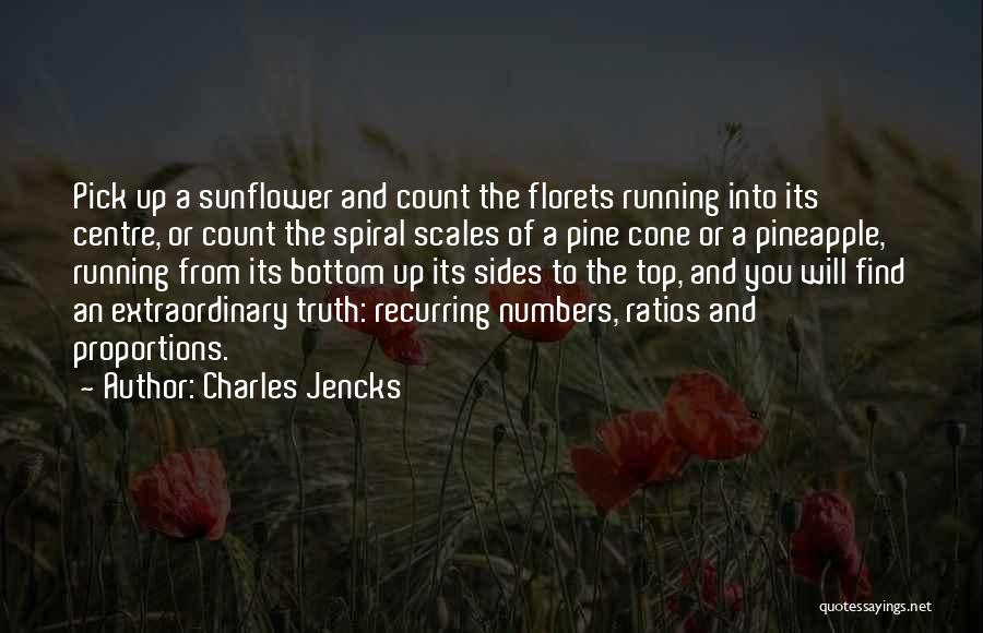 Charles Jencks Quotes: Pick Up A Sunflower And Count The Florets Running Into Its Centre, Or Count The Spiral Scales Of A Pine