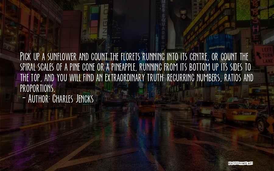 Charles Jencks Quotes: Pick Up A Sunflower And Count The Florets Running Into Its Centre, Or Count The Spiral Scales Of A Pine