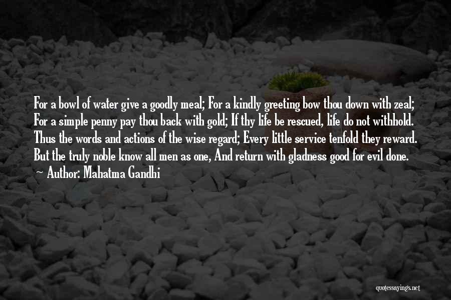 Mahatma Gandhi Quotes: For A Bowl Of Water Give A Goodly Meal; For A Kindly Greeting Bow Thou Down With Zeal; For A