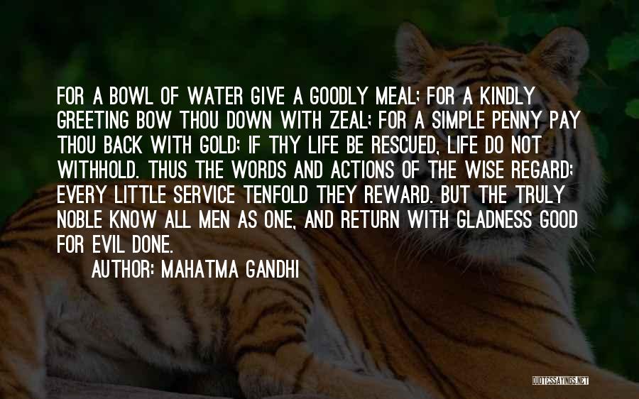 Mahatma Gandhi Quotes: For A Bowl Of Water Give A Goodly Meal; For A Kindly Greeting Bow Thou Down With Zeal; For A