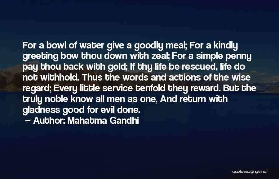 Mahatma Gandhi Quotes: For A Bowl Of Water Give A Goodly Meal; For A Kindly Greeting Bow Thou Down With Zeal; For A