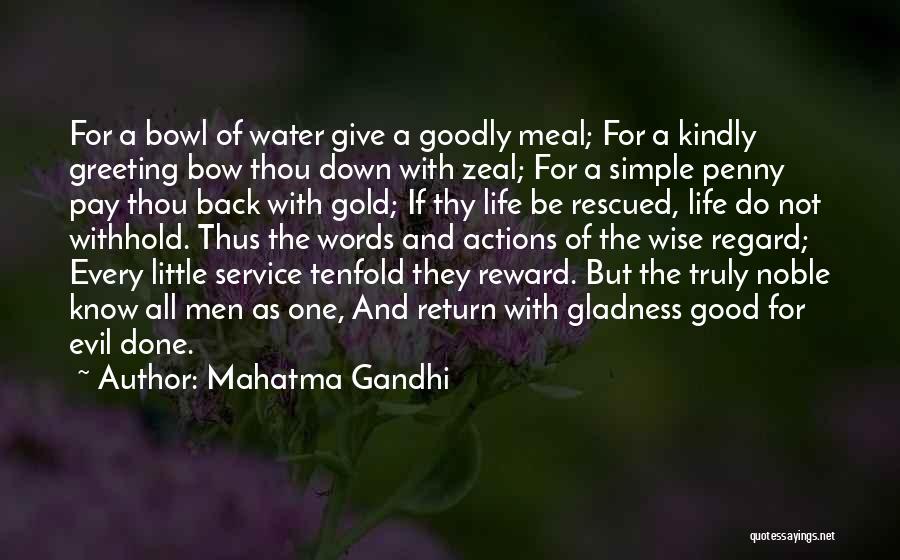 Mahatma Gandhi Quotes: For A Bowl Of Water Give A Goodly Meal; For A Kindly Greeting Bow Thou Down With Zeal; For A