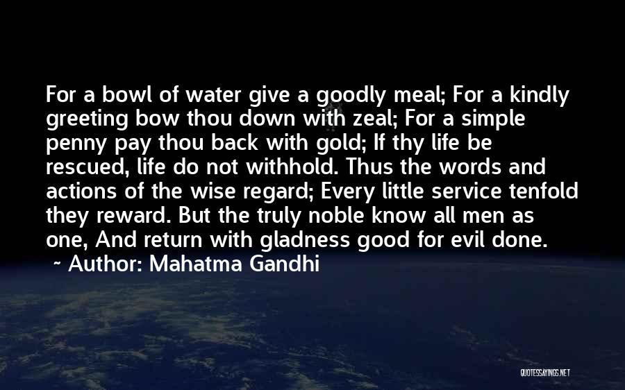 Mahatma Gandhi Quotes: For A Bowl Of Water Give A Goodly Meal; For A Kindly Greeting Bow Thou Down With Zeal; For A