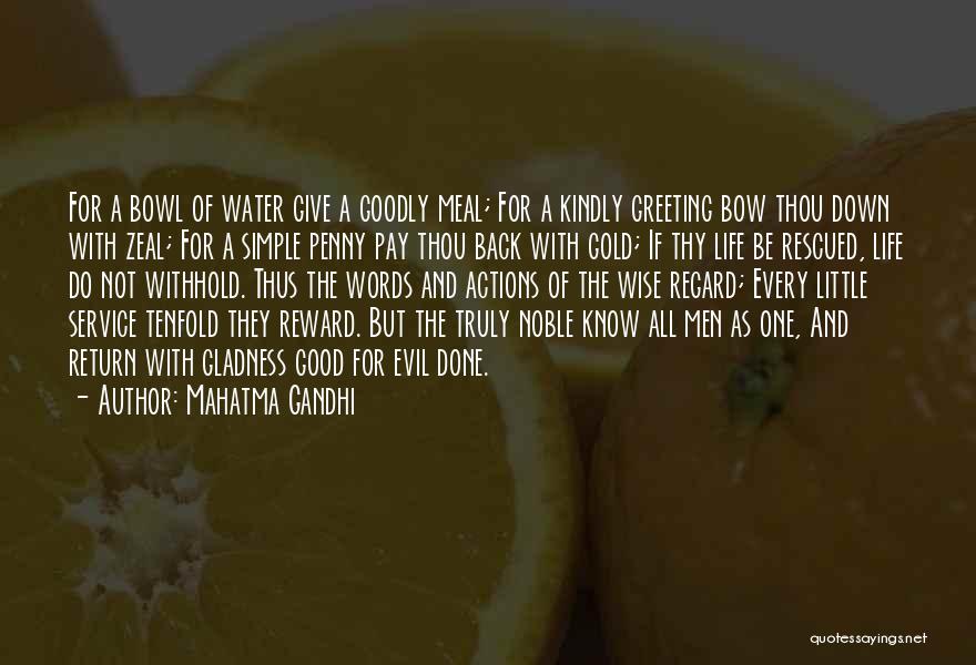 Mahatma Gandhi Quotes: For A Bowl Of Water Give A Goodly Meal; For A Kindly Greeting Bow Thou Down With Zeal; For A