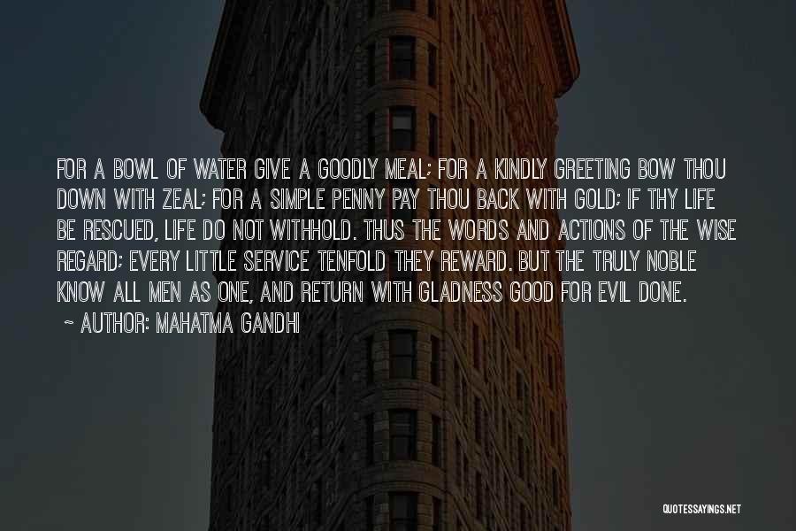 Mahatma Gandhi Quotes: For A Bowl Of Water Give A Goodly Meal; For A Kindly Greeting Bow Thou Down With Zeal; For A