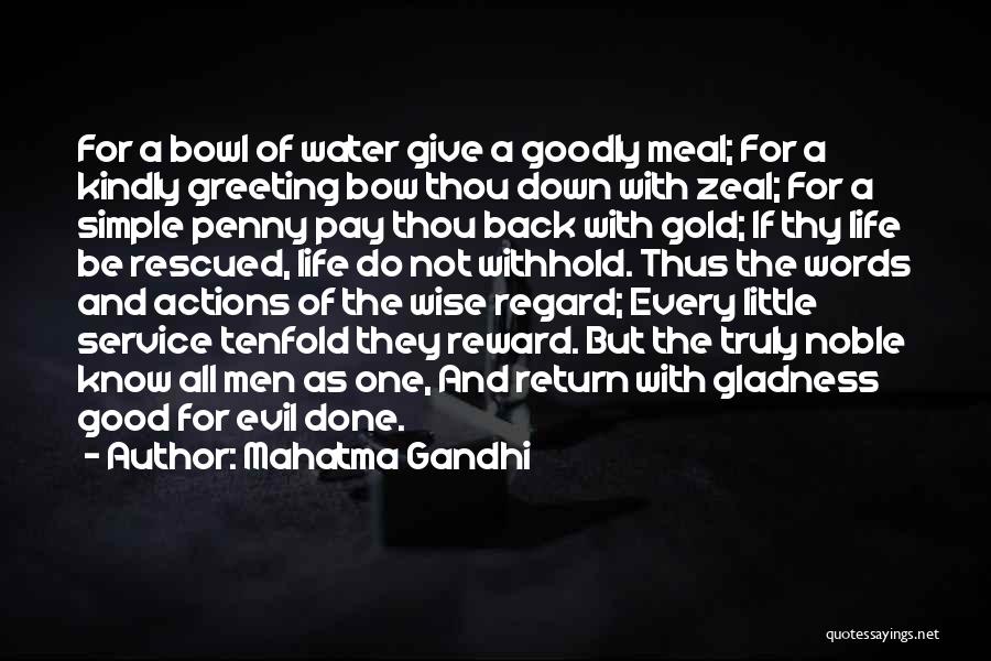 Mahatma Gandhi Quotes: For A Bowl Of Water Give A Goodly Meal; For A Kindly Greeting Bow Thou Down With Zeal; For A