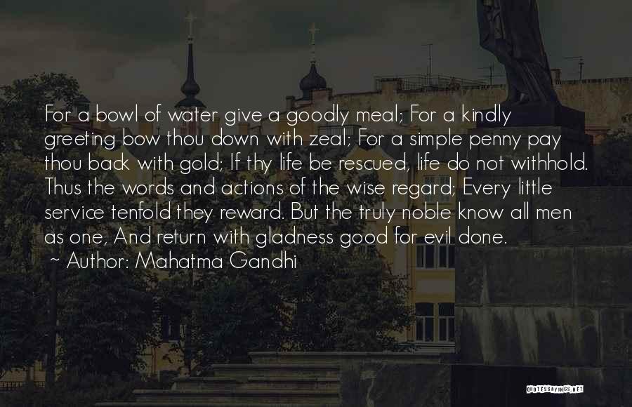 Mahatma Gandhi Quotes: For A Bowl Of Water Give A Goodly Meal; For A Kindly Greeting Bow Thou Down With Zeal; For A