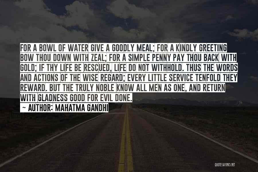 Mahatma Gandhi Quotes: For A Bowl Of Water Give A Goodly Meal; For A Kindly Greeting Bow Thou Down With Zeal; For A