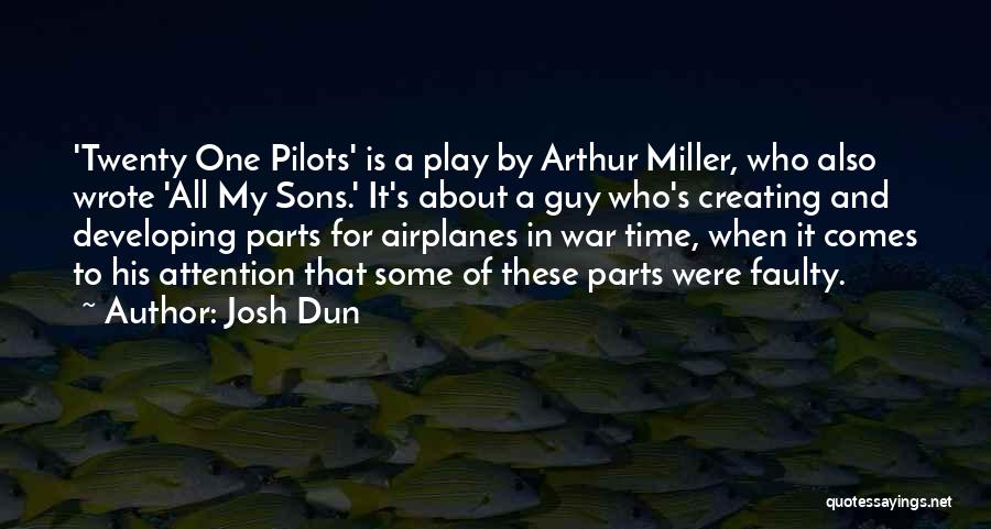 Josh Dun Quotes: 'twenty One Pilots' Is A Play By Arthur Miller, Who Also Wrote 'all My Sons.' It's About A Guy Who's