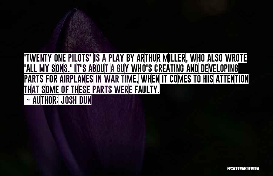 Josh Dun Quotes: 'twenty One Pilots' Is A Play By Arthur Miller, Who Also Wrote 'all My Sons.' It's About A Guy Who's