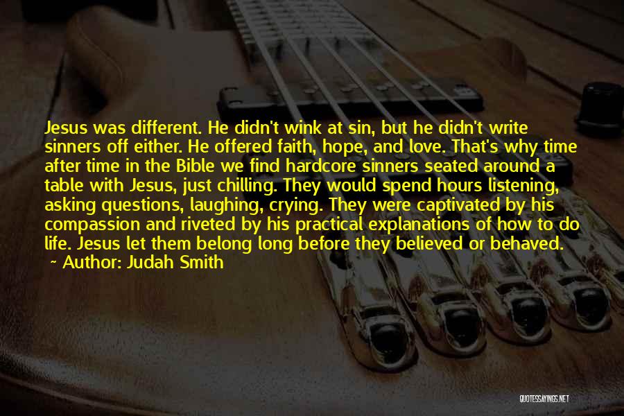Judah Smith Quotes: Jesus Was Different. He Didn't Wink At Sin, But He Didn't Write Sinners Off Either. He Offered Faith, Hope, And