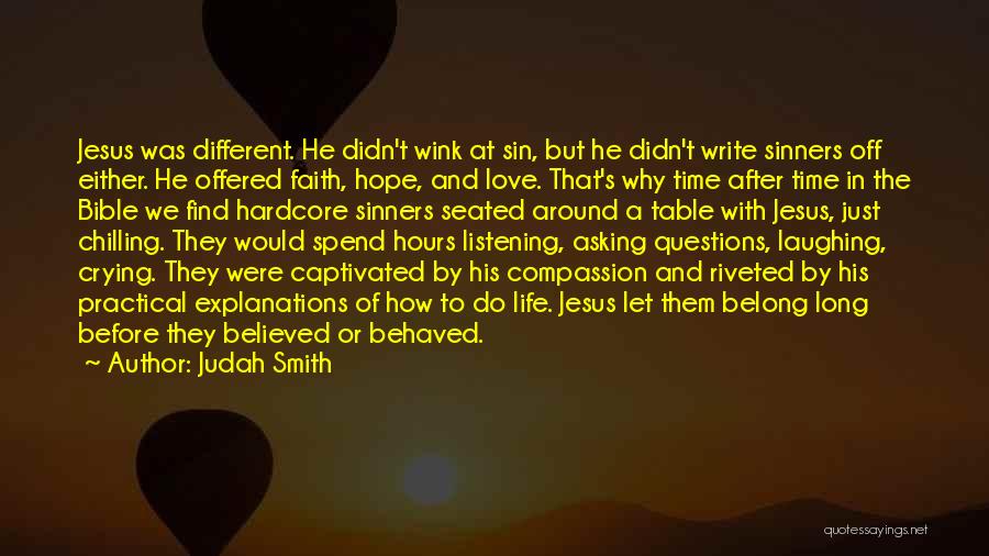 Judah Smith Quotes: Jesus Was Different. He Didn't Wink At Sin, But He Didn't Write Sinners Off Either. He Offered Faith, Hope, And