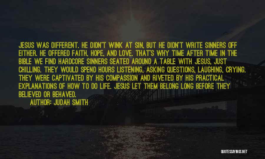 Judah Smith Quotes: Jesus Was Different. He Didn't Wink At Sin, But He Didn't Write Sinners Off Either. He Offered Faith, Hope, And