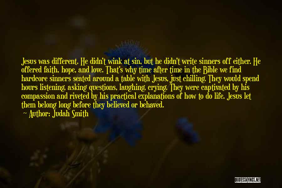 Judah Smith Quotes: Jesus Was Different. He Didn't Wink At Sin, But He Didn't Write Sinners Off Either. He Offered Faith, Hope, And