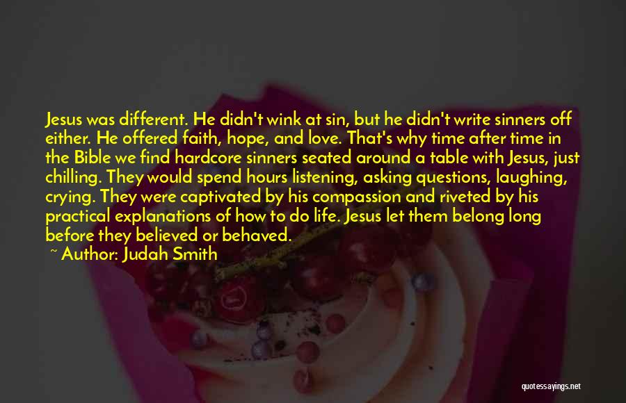 Judah Smith Quotes: Jesus Was Different. He Didn't Wink At Sin, But He Didn't Write Sinners Off Either. He Offered Faith, Hope, And