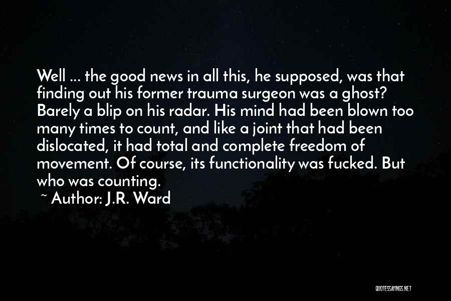 J.R. Ward Quotes: Well ... The Good News In All This, He Supposed, Was That Finding Out His Former Trauma Surgeon Was A