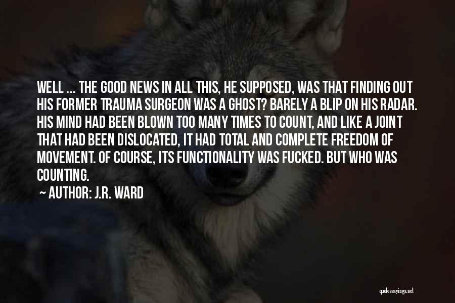 J.R. Ward Quotes: Well ... The Good News In All This, He Supposed, Was That Finding Out His Former Trauma Surgeon Was A