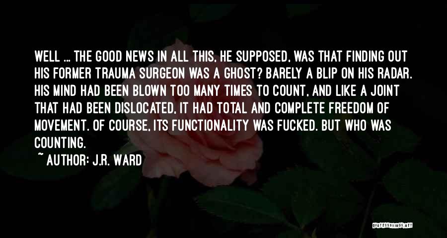 J.R. Ward Quotes: Well ... The Good News In All This, He Supposed, Was That Finding Out His Former Trauma Surgeon Was A