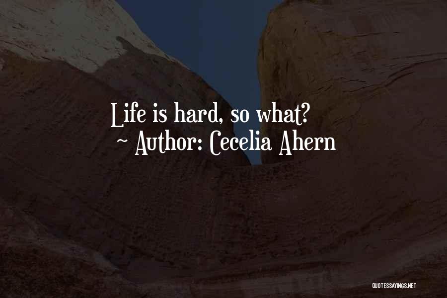 Cecelia Ahern Quotes: Life Is Hard, So What?