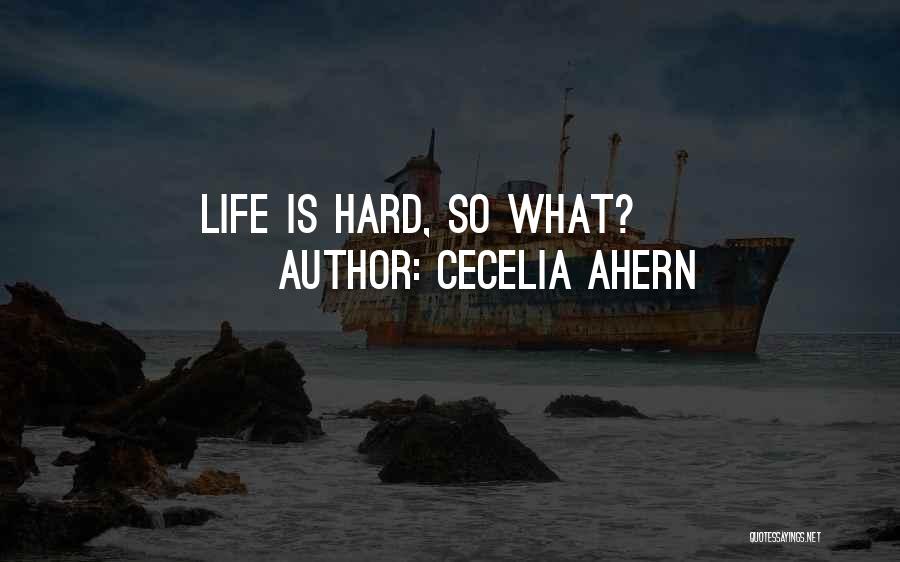 Cecelia Ahern Quotes: Life Is Hard, So What?